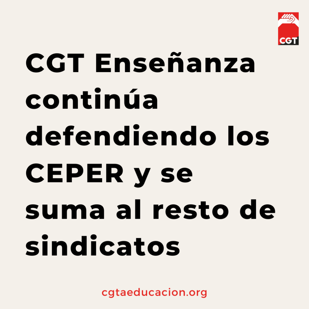 Cgt Enseñanza Continúa Defendiendo Los Ceper Y Se Suma Al Resto De