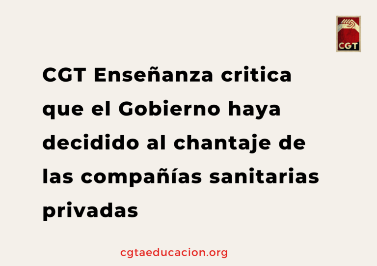 CGT Enseñanza critica que el Gobierno haya decidido al chantaje de las compañías sanitarias privadas